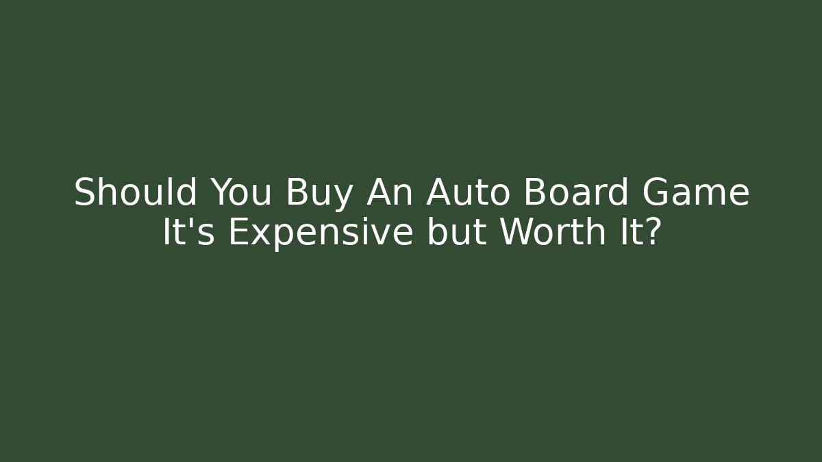 Should You Buy An Auto Board Game It's Expensive but Worth It?