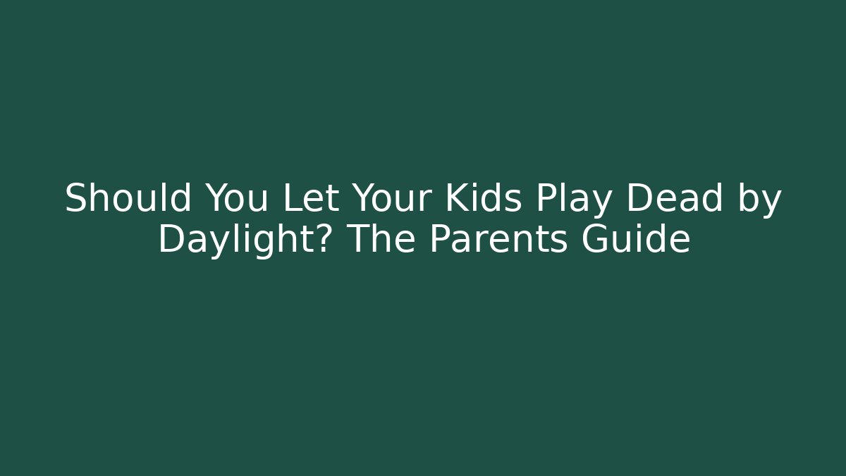 Should You Let Your Kids Play Dead by Daylight? The Parents Guide