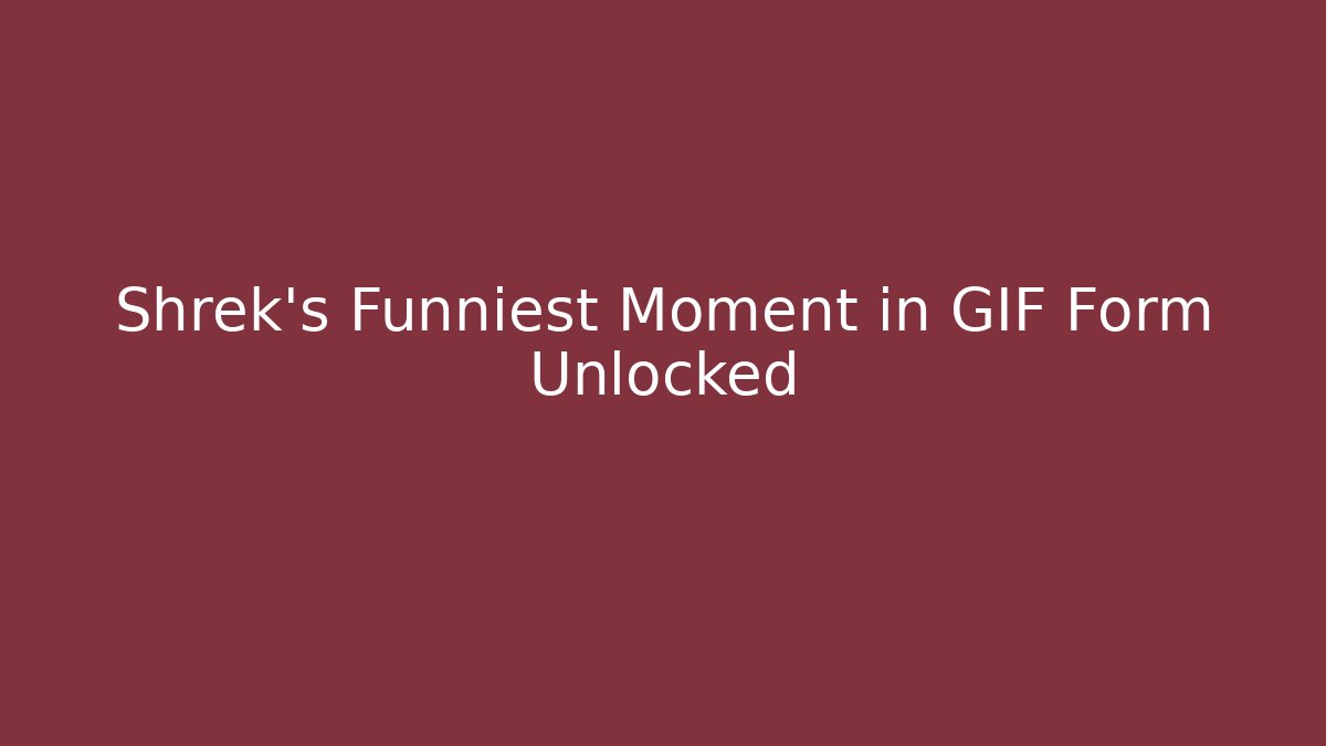 Shrek's Funniest Moment in GIF Form Unlocked