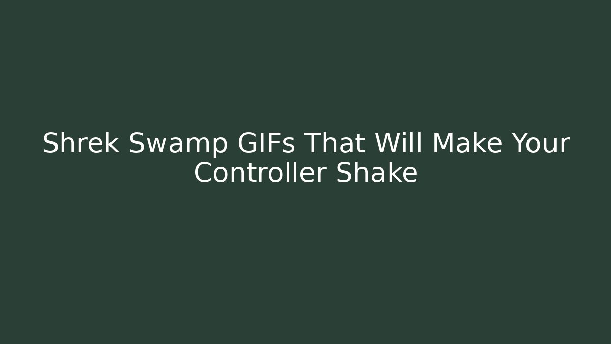 Shrek Swamp GIFs That Will Make Your Controller Shake