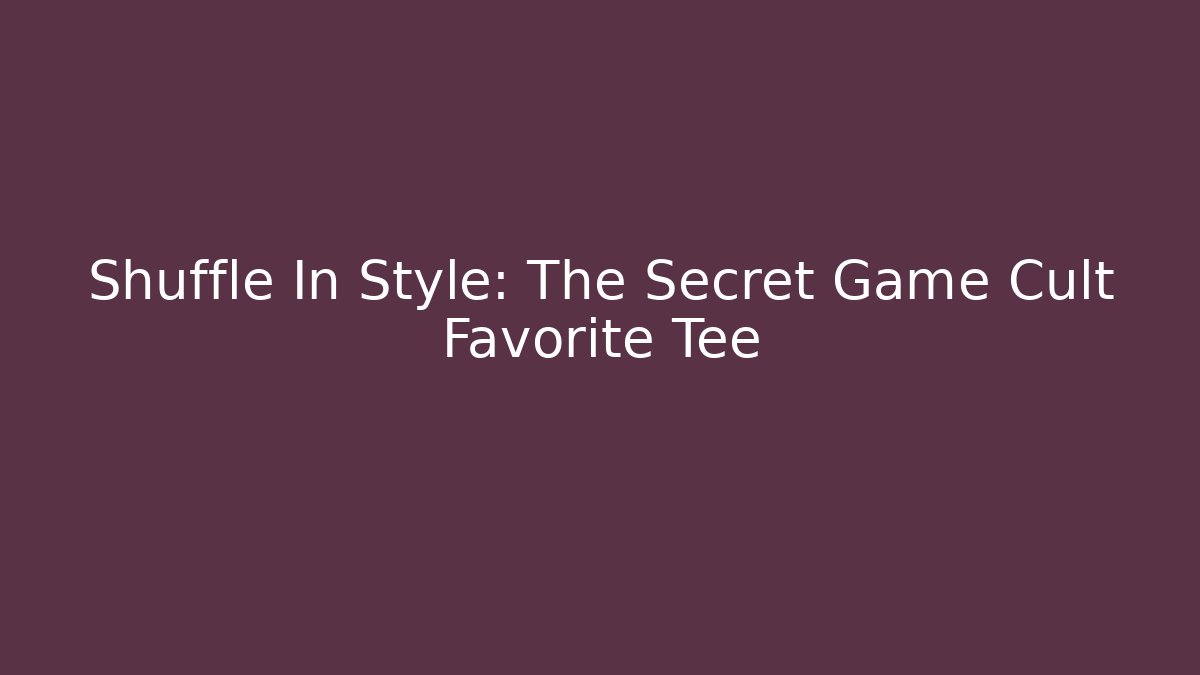 Shuffle In Style: The Secret Game Cult Favorite Tee