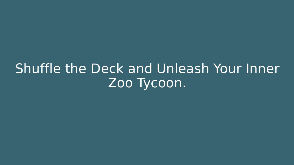 Shuffle the Deck and Unleash Your Inner Zoo Tycoon.