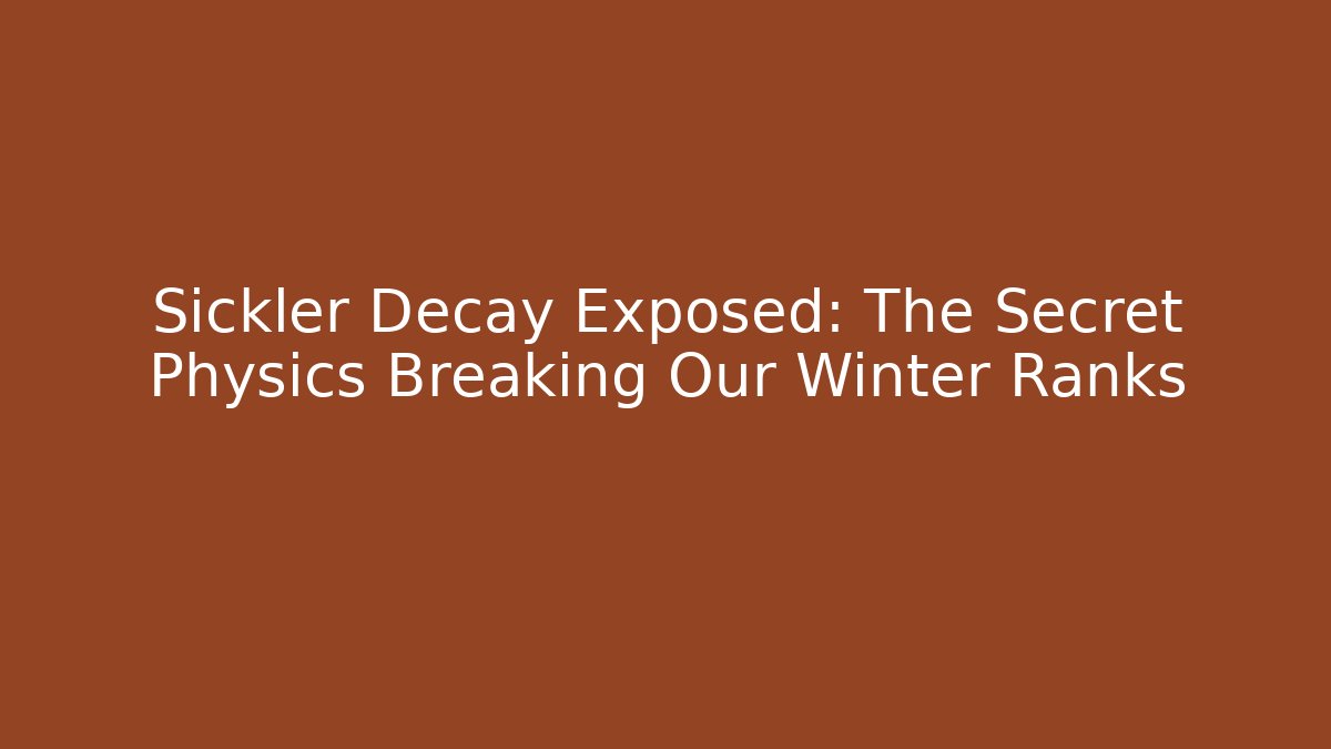 Sickler Decay Exposed: The Secret Physics Breaking Our Winter Ranks