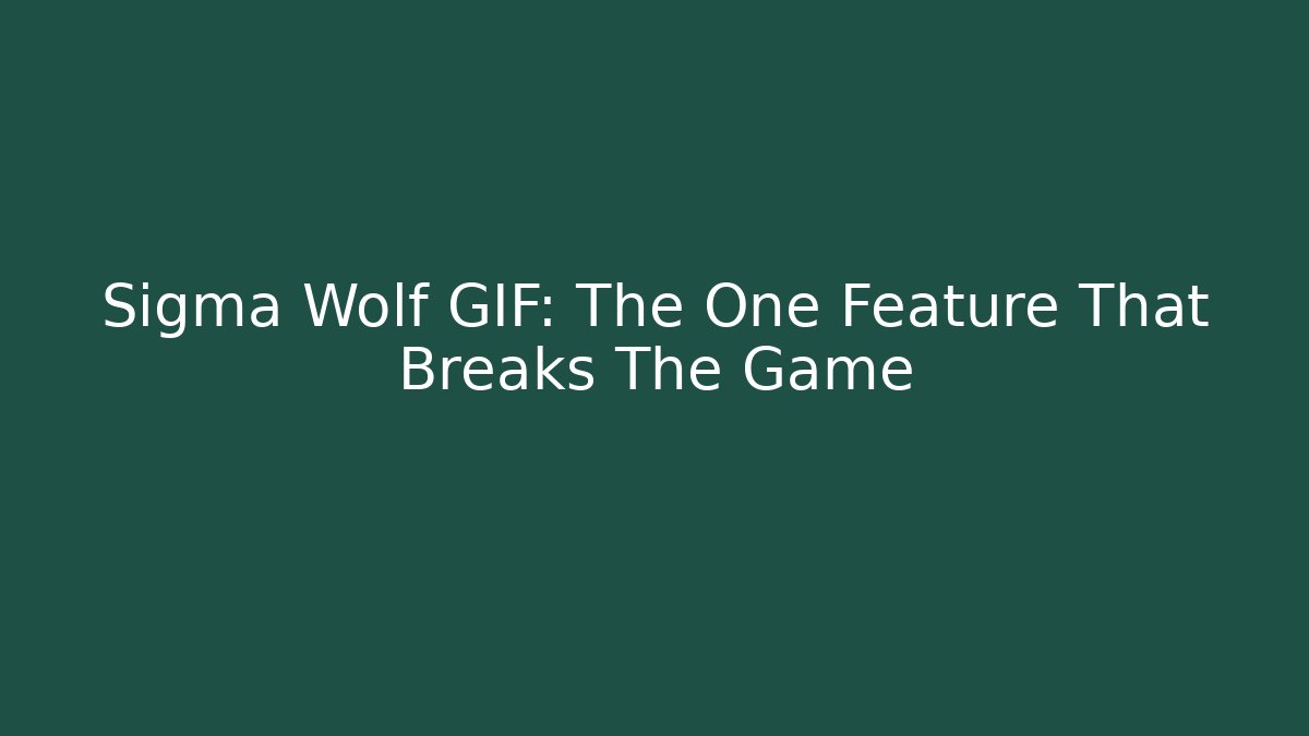 Sigma Wolf GIF: The One Feature That Breaks The Game