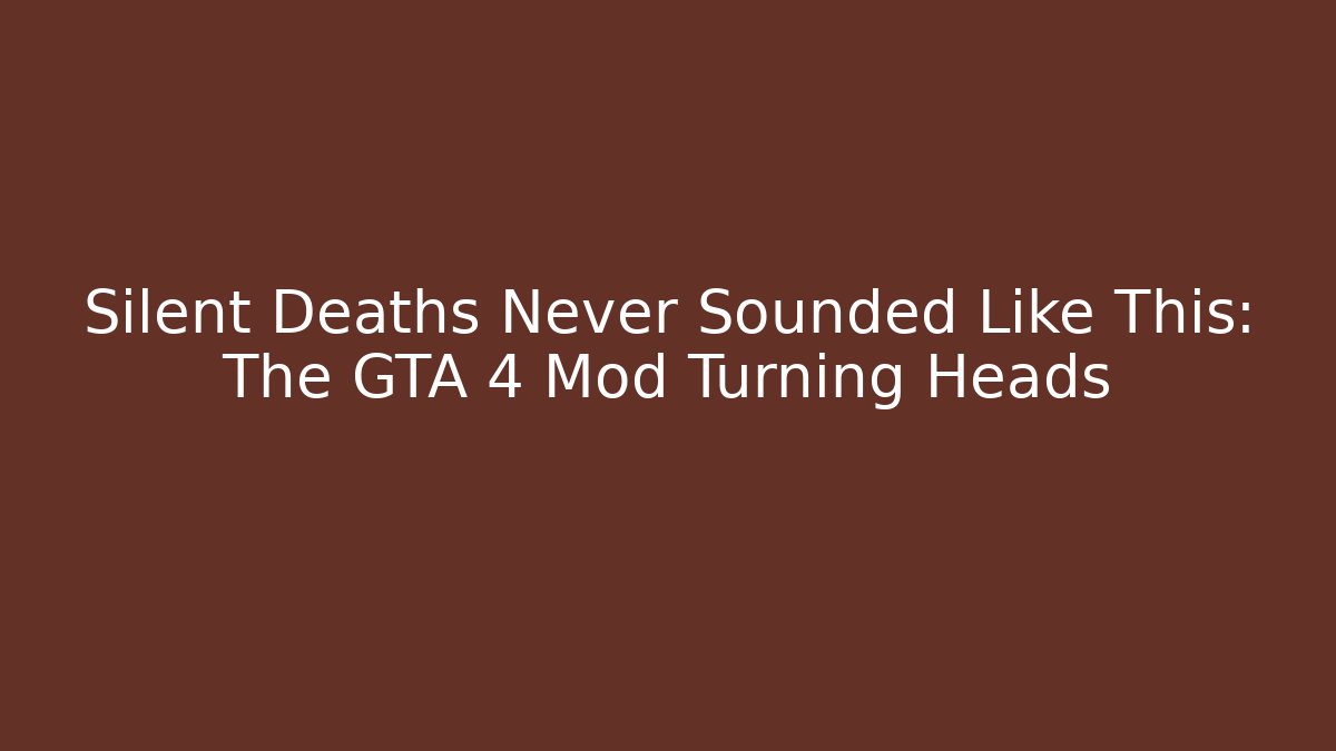 Silent Deaths Never Sounded Like This: The GTA 4 Mod Turning Heads