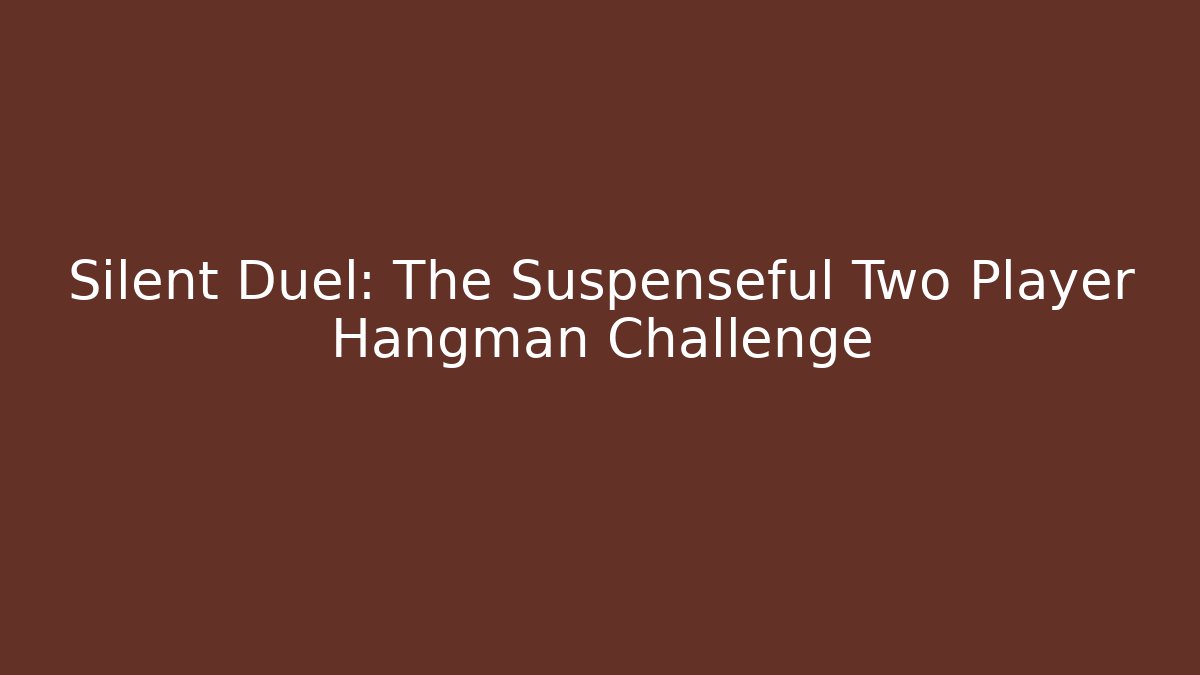 Silent Duel: The Suspenseful Two Player Hangman Challenge