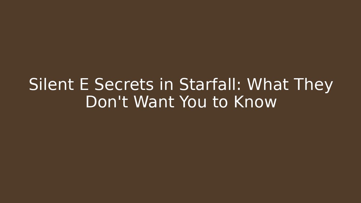 Silent E Secrets in Starfall: What They Don’t Want You to Know