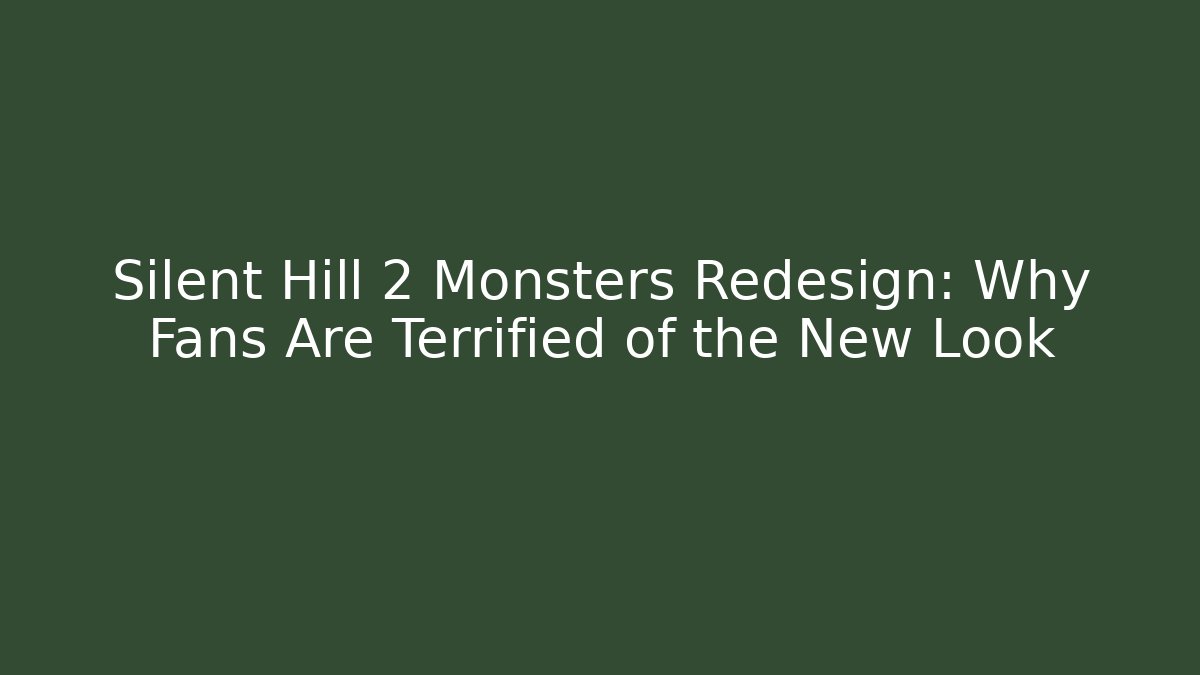 Silent Hill 2 Monsters Redesign: Why Fans Are Terrified of the New Look
