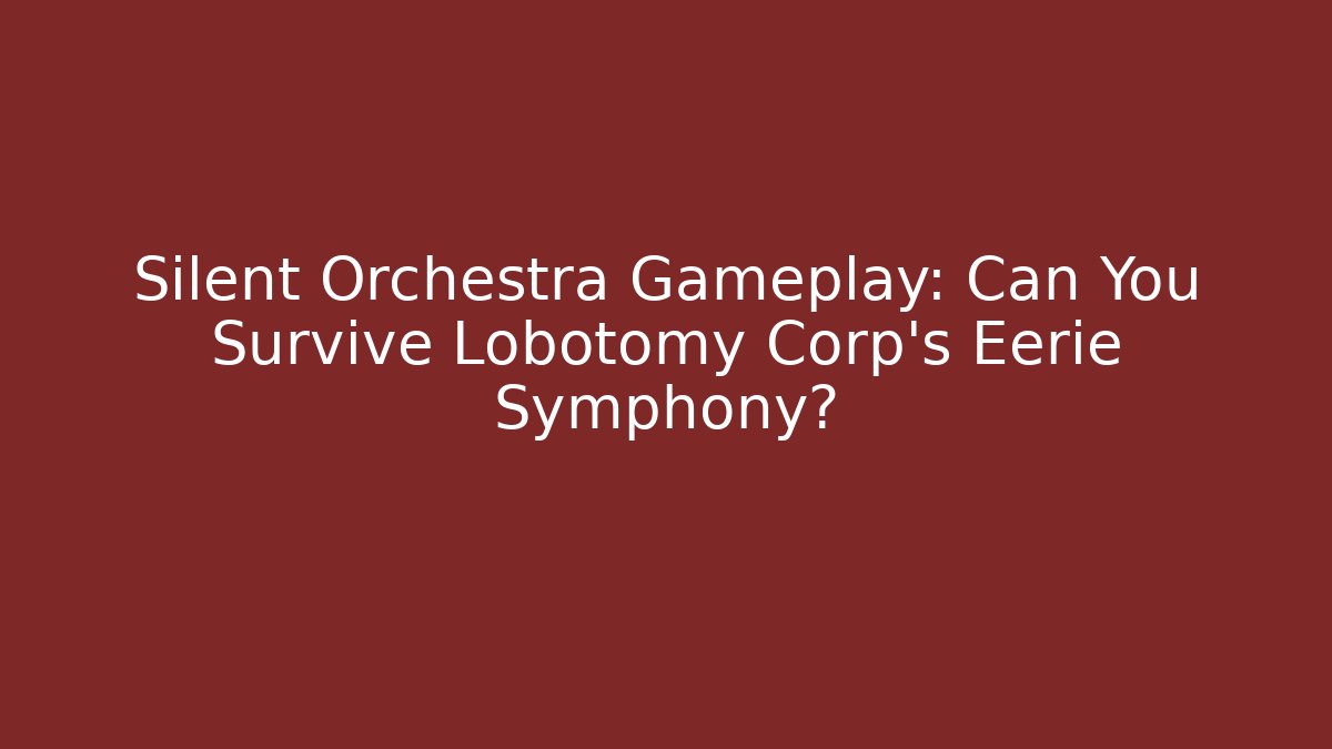 Silent Orchestra Gameplay: Can You Survive Lobotomy Corp's Eerie Symphony?