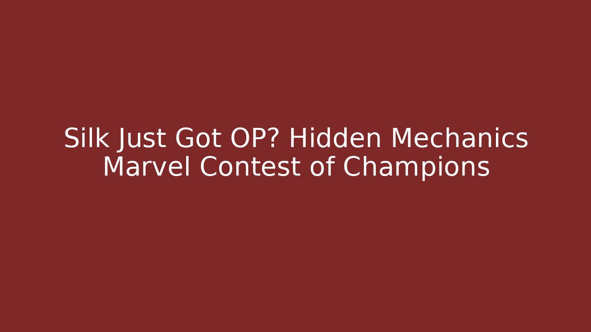 Silk Just Got OP? Hidden Mechanics Marvel Contest of Champions