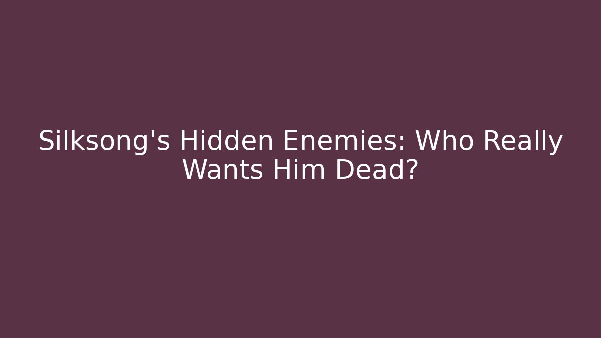 Silksong's Hidden Enemies: Who Really Wants Him Dead?