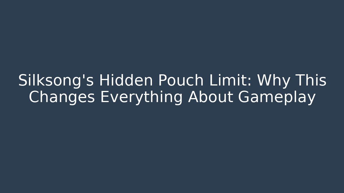 Silksong's Hidden Pouch Limit: Why This Changes Everything About Gameplay