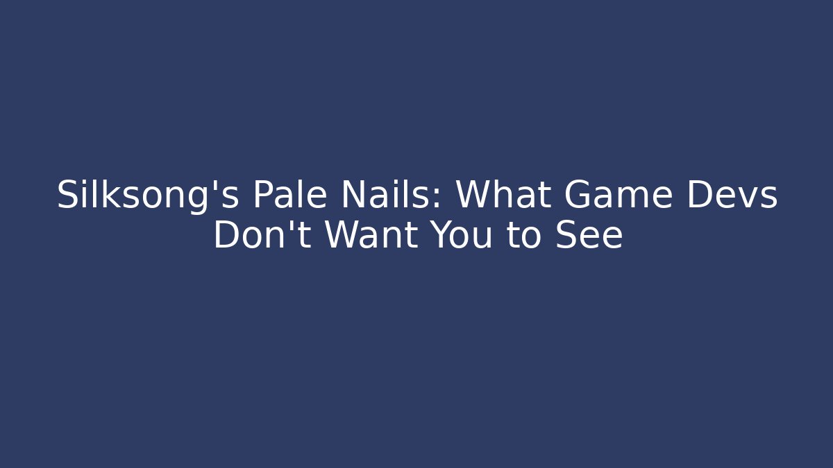 Silksong's Pale Nails: What Game Devs Don't Want You to See