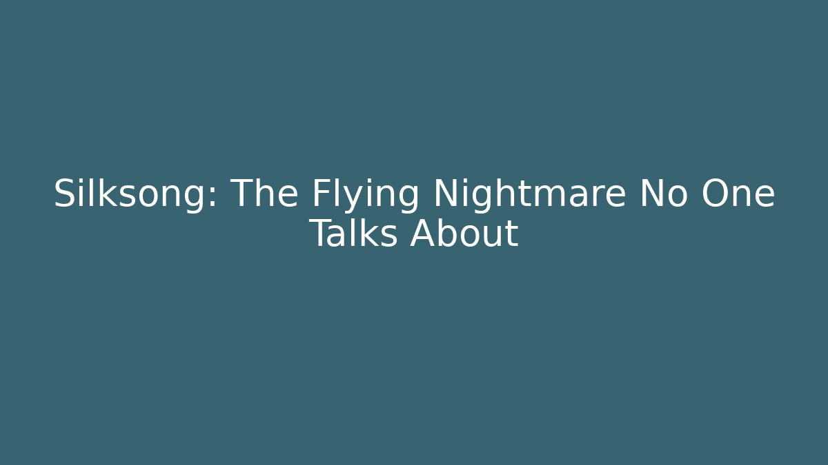 Silksong: The Flying Nightmare No One Talks About