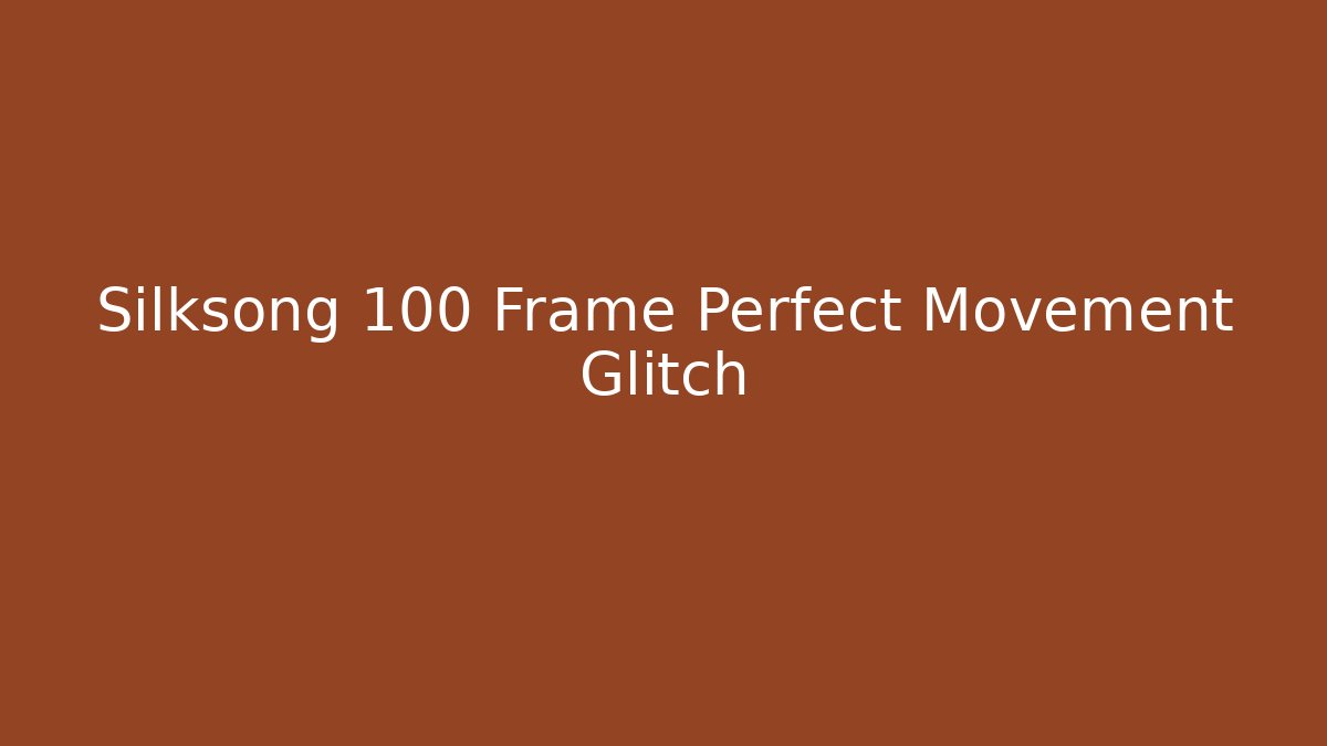 Silksong 100 Frame Perfect Movement Glitch