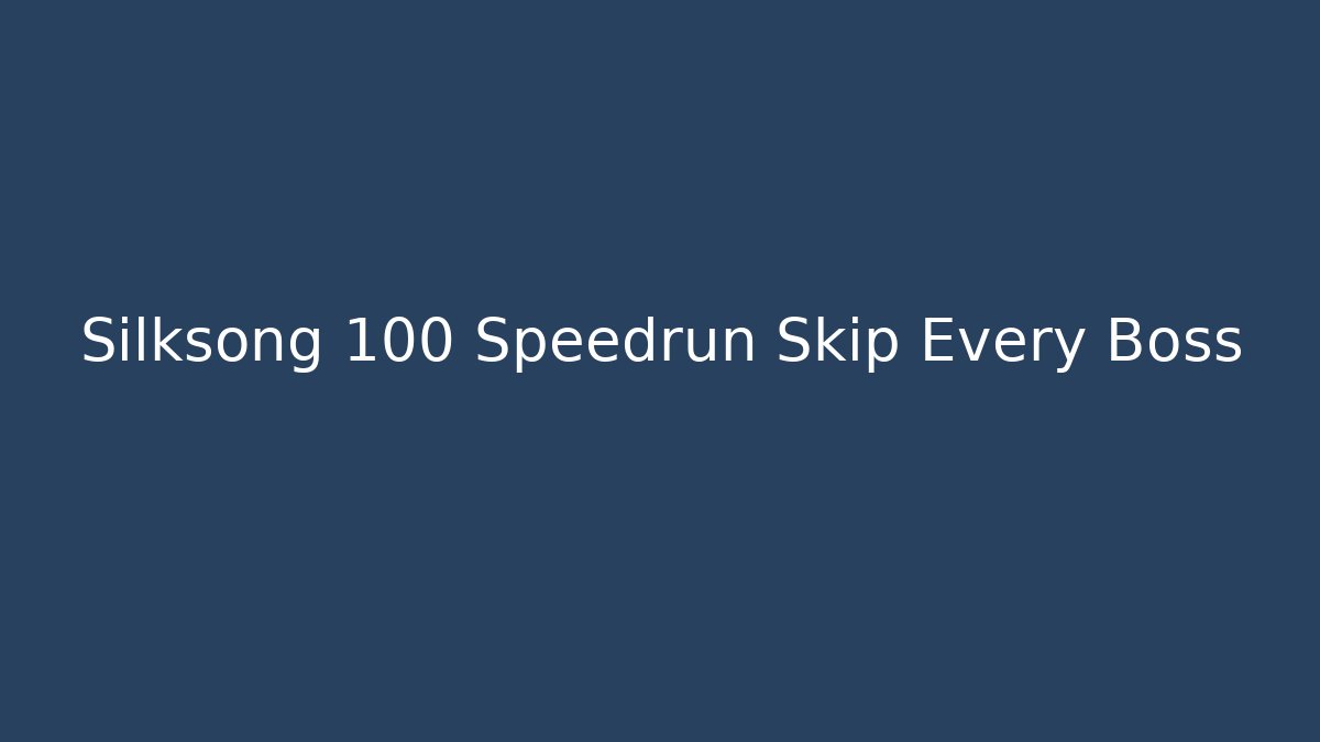 Silksong 100 Speedrun Skip Every Boss