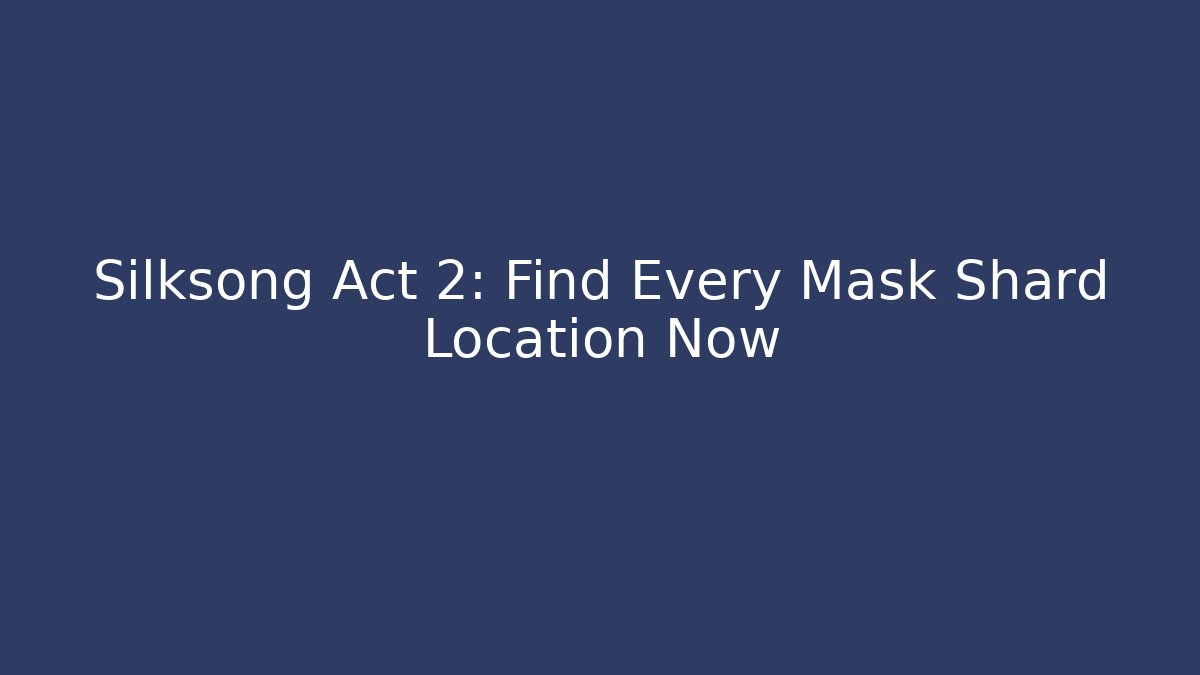 Silksong Act 2: Find Every Mask Shard Location Now