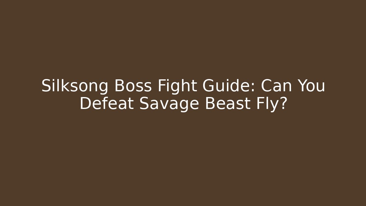 Silksong Boss Fight Guide: Can You Defeat Savage Beast Fly? - The Family Holidays