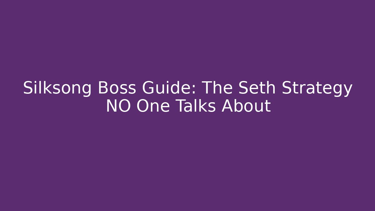 Silksong Boss Guide: The Seth Strategy NO One Talks About