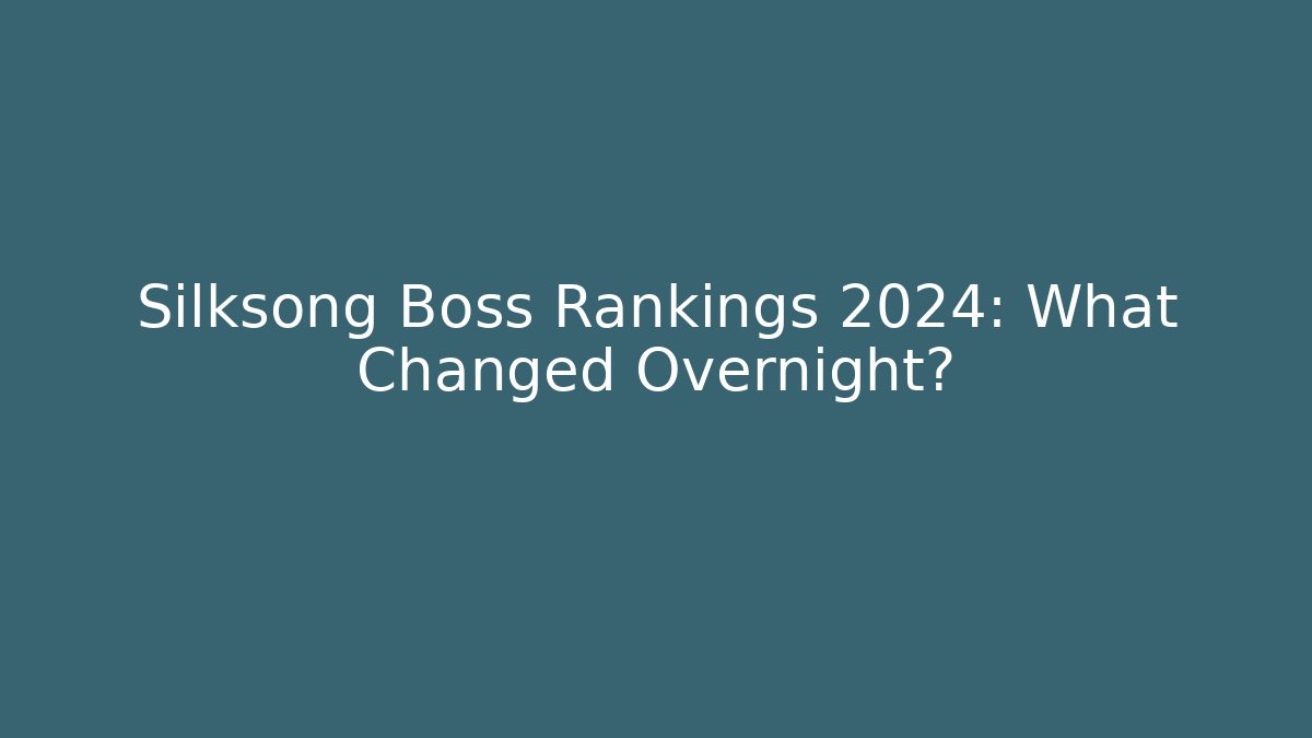 Silksong Boss Rankings 2024: What Changed Overnight?