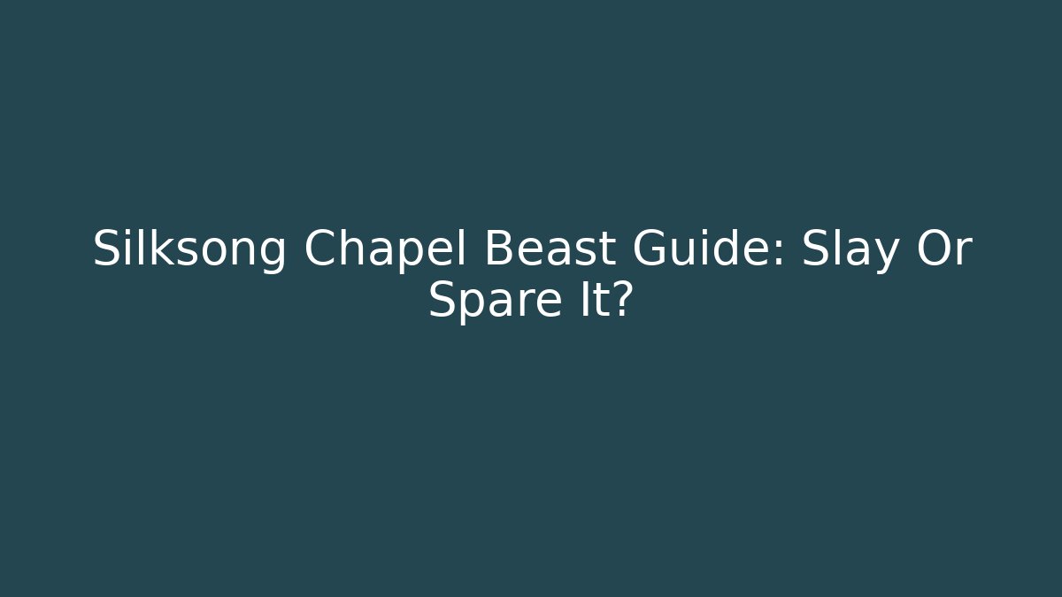 Silksong Chapel Beast Guide: Slay Or Spare It?