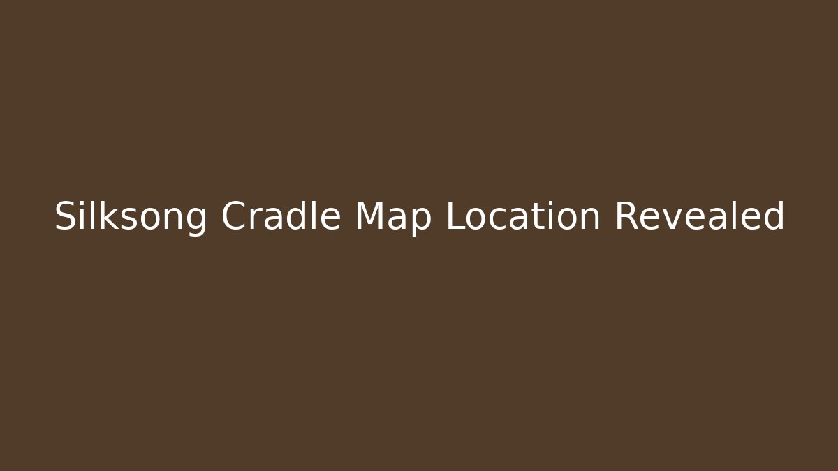 Silksong Cradle Map Location Revealed - The Family Holidays