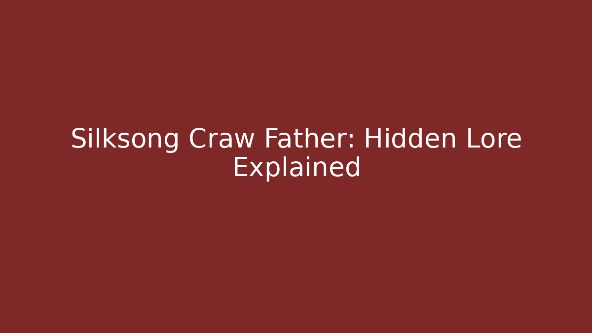 Silksong Craw Father: Hidden Lore Explained