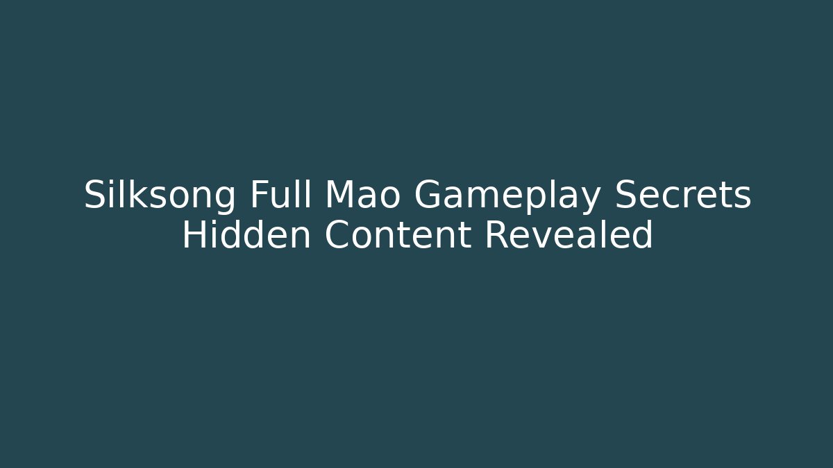 Silksong Full Mao Gameplay Secrets Hidden Content Revealed