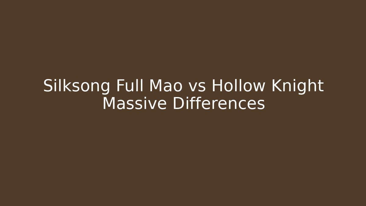 Silksong Full Mao vs Hollow Knight Massive Differences