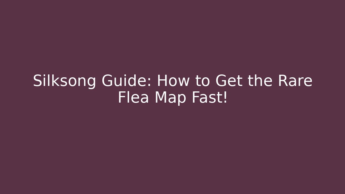 Silksong Guide: How to Get the Rare Flea Map Fast!