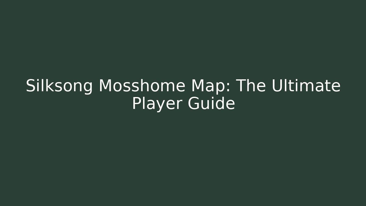 Silksong Mosshome Map: The Ultimate Player Guide