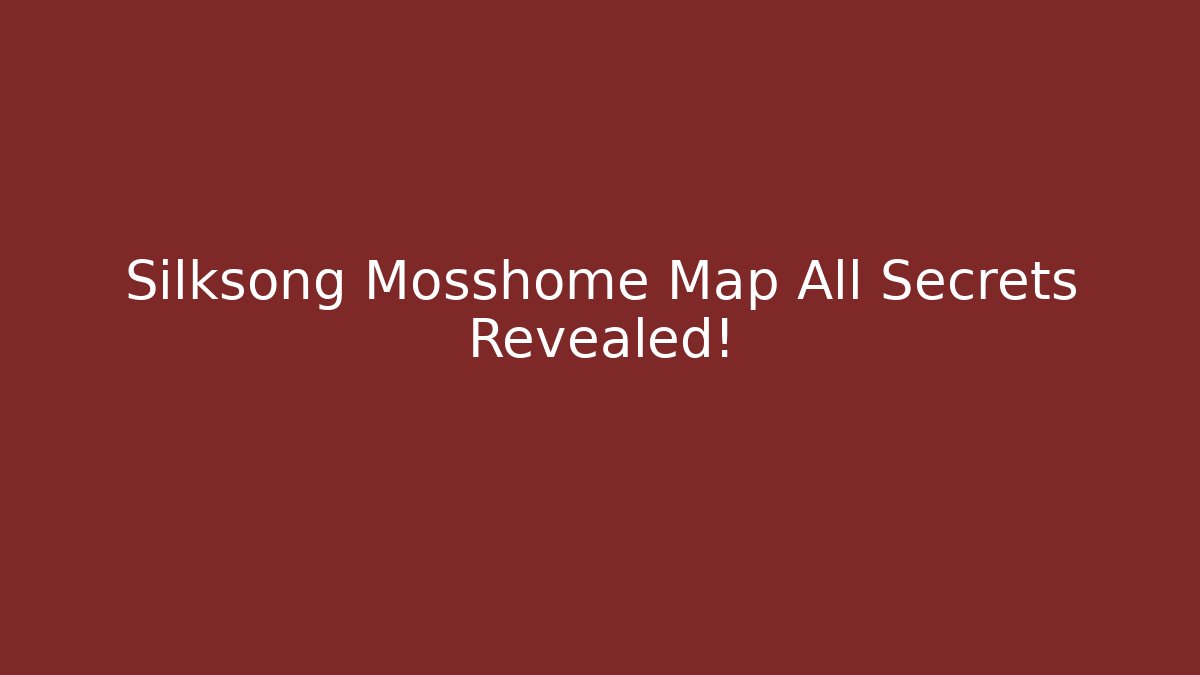 Silksong Mosshome Map All Secrets Revealed!