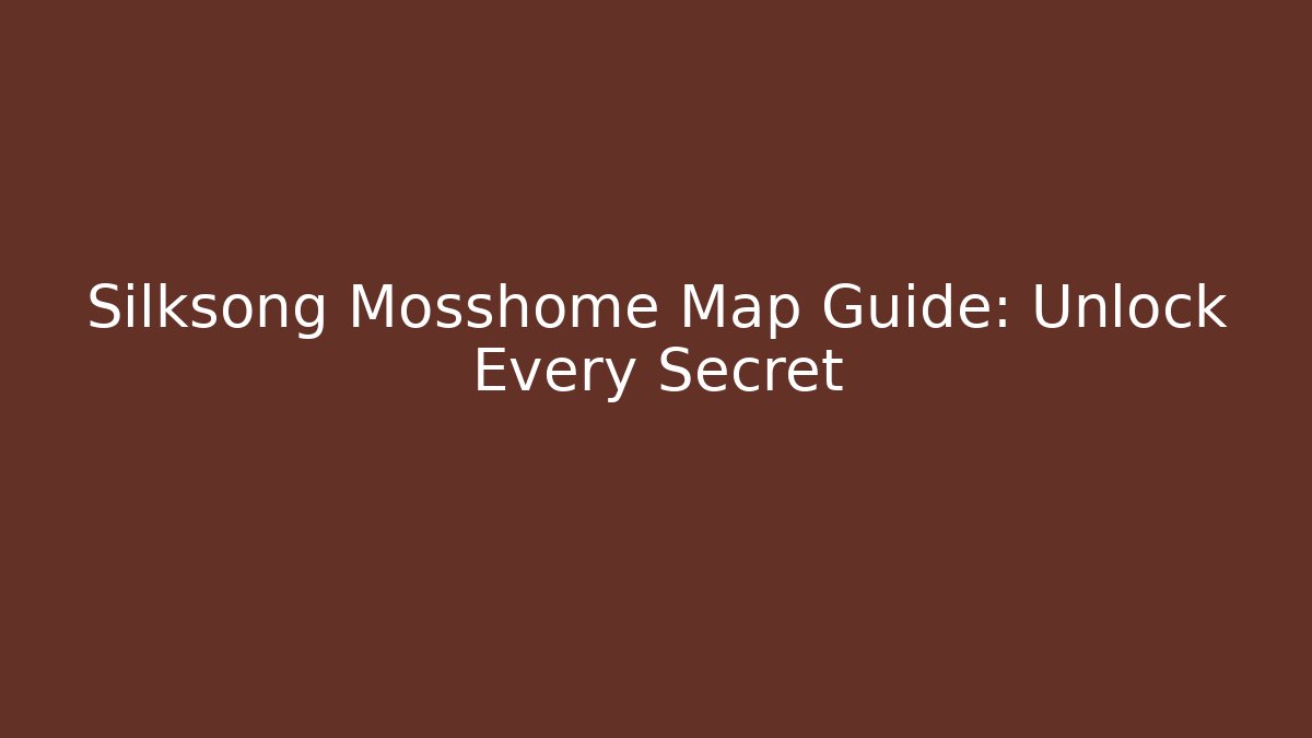 Silksong Mosshome Map Guide: Unlock Every Secret