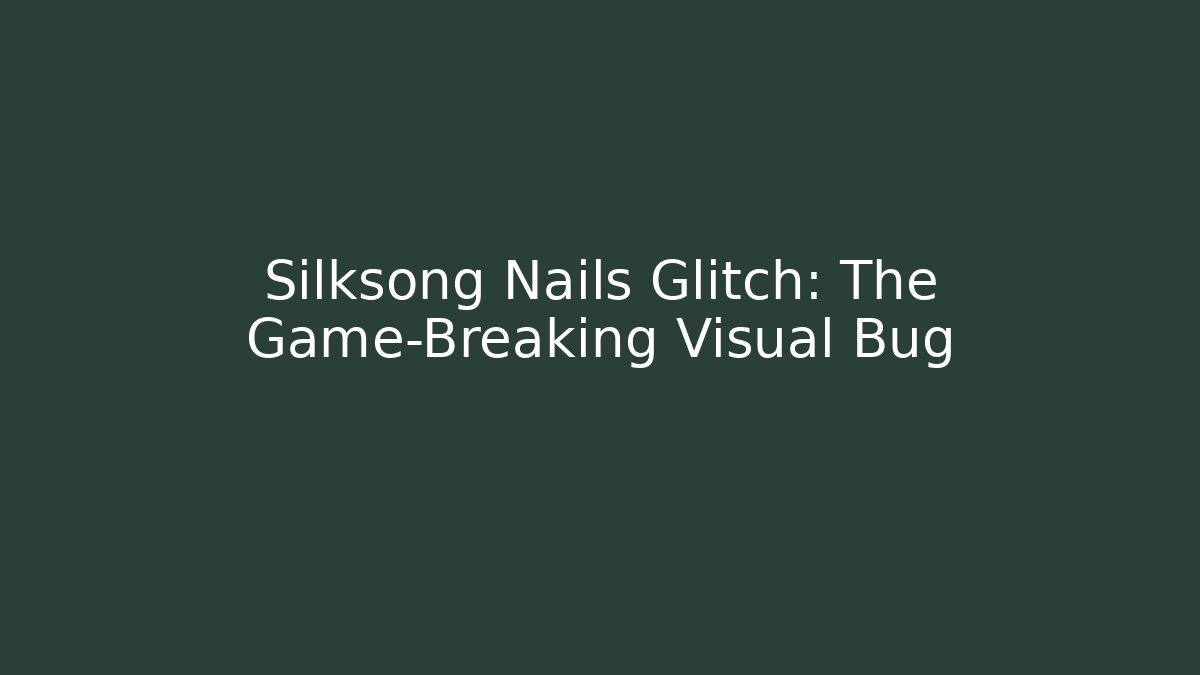Silksong Nails Glitch: The Game-Breaking Visual Bug