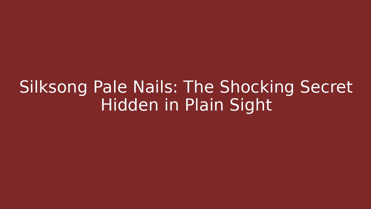 Silksong Pale Nails: The Shocking Secret Hidden in Plain Sight