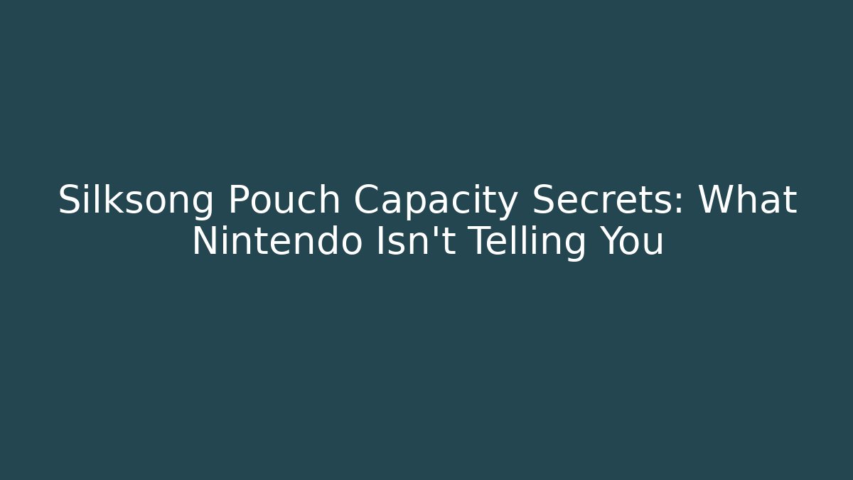 Silksong Pouch Capacity Secrets: What Nintendo Isn't Telling You