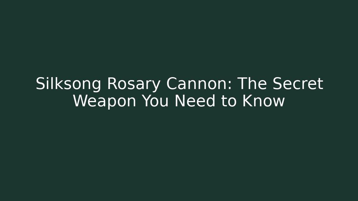Silksong Rosary Cannon: The Secret Weapon You Need to Know
