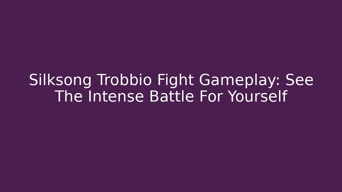 Silksong Trobbio Fight Gameplay: See The Intense Battle For Yourself