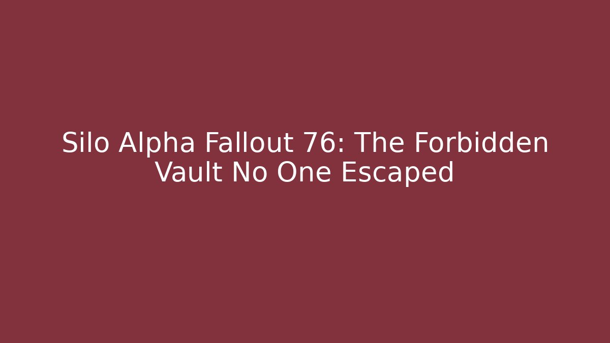 Silo Alpha Fallout 76: The Forbidden Vault No One Escaped