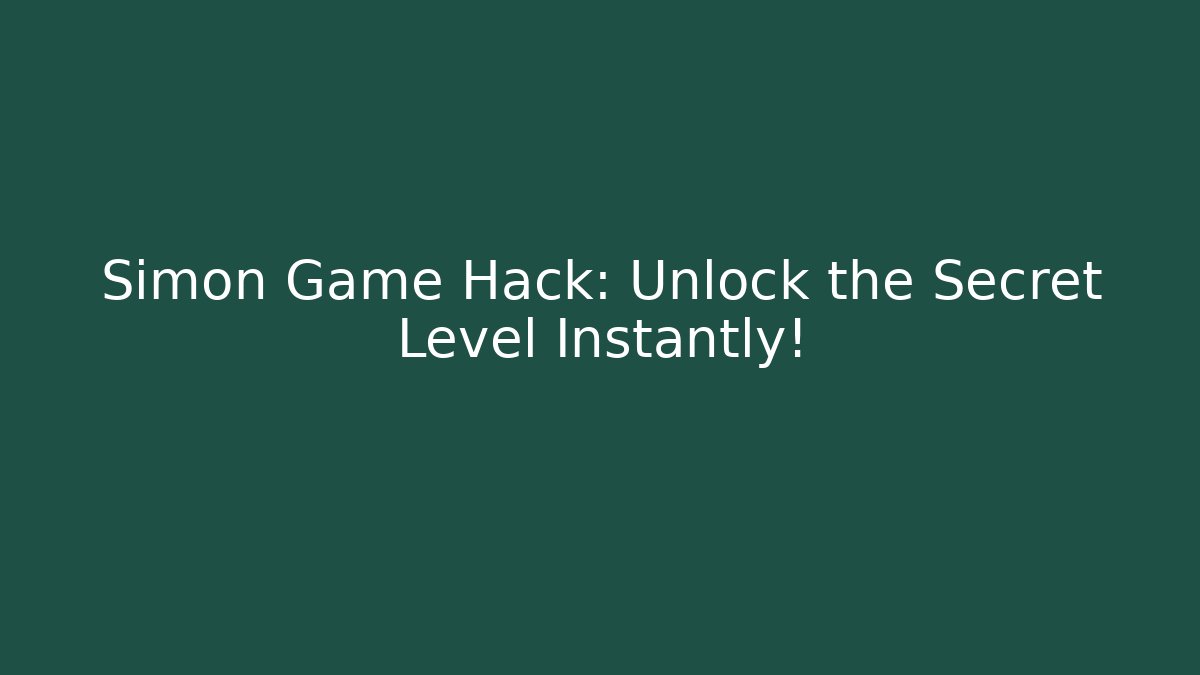 Simon Game Hack: Unlock the Secret Level Instantly!