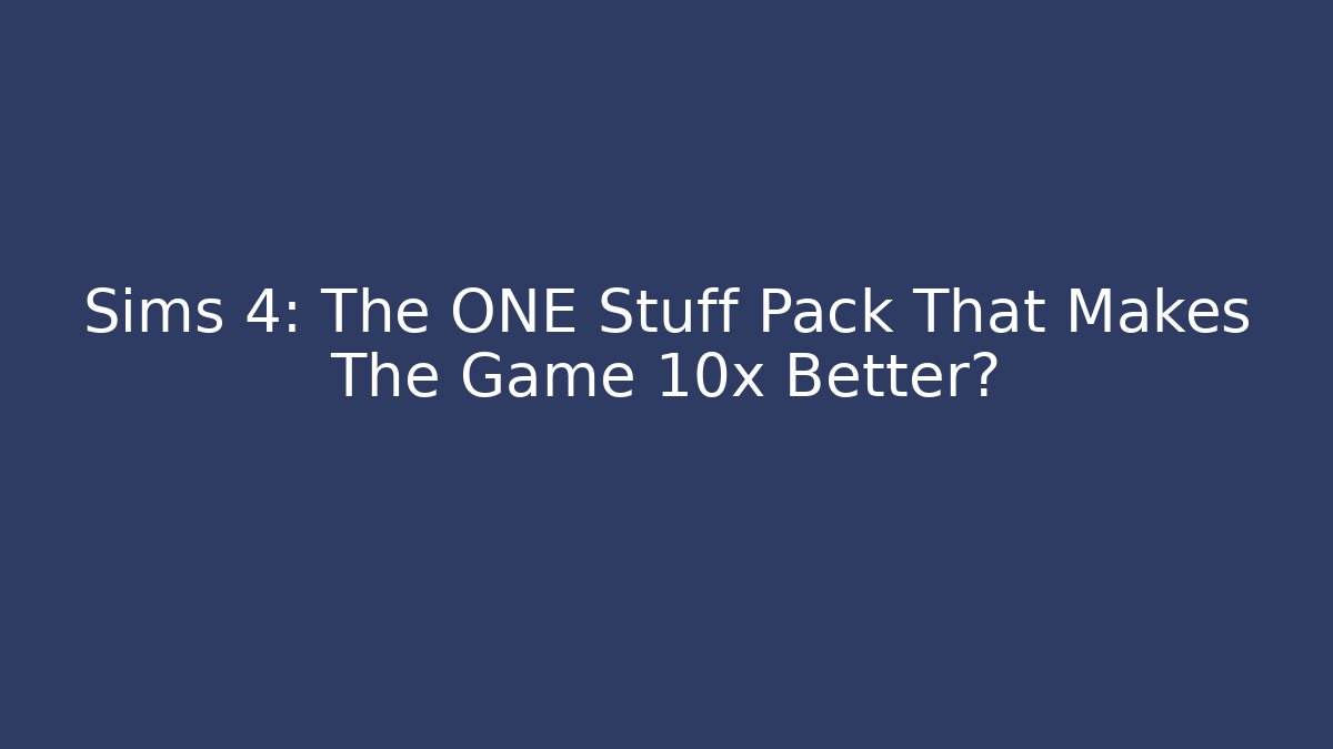 Sims 4: The ONE Stuff Pack That Makes The Game 10x Better? - The Family Holidays