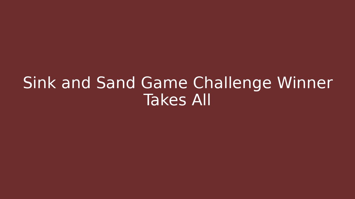 Sink and Sand Game Challenge Winner Takes All - The Family Holidays