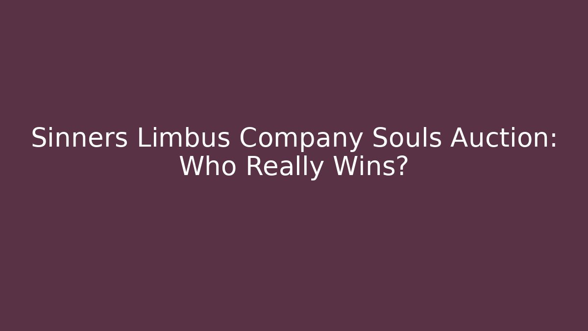 Sinners Limbus Company Souls Auction: Who Really Wins?