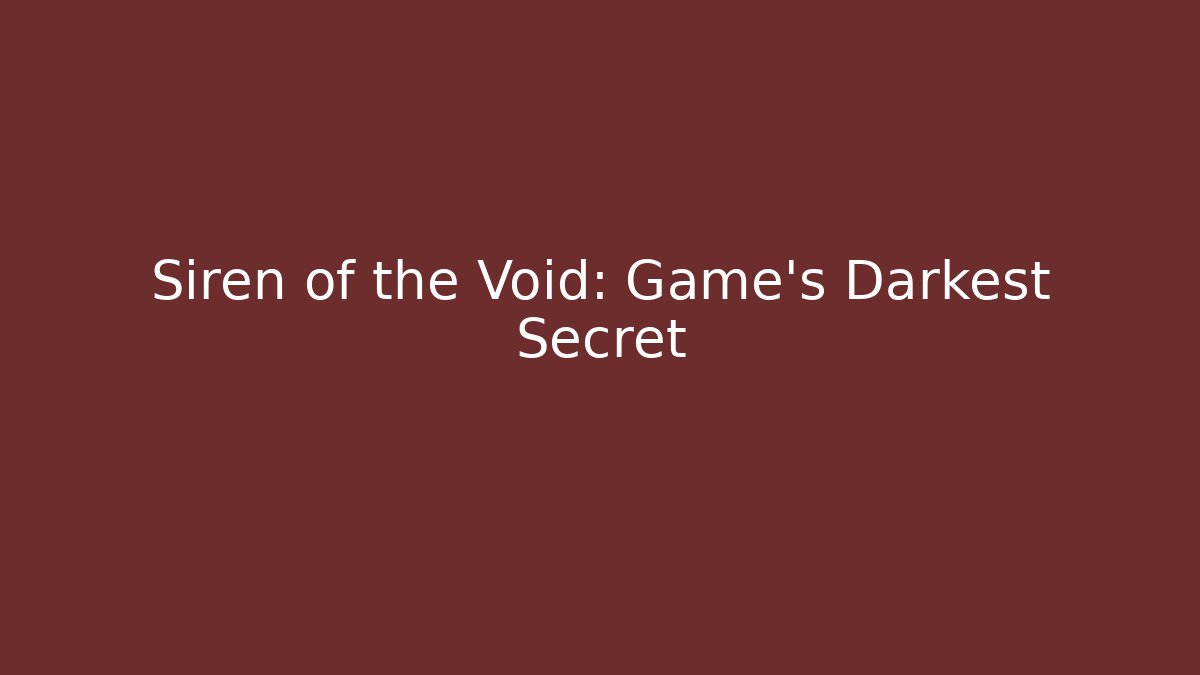Siren of the Void: Game's Darkest Secret