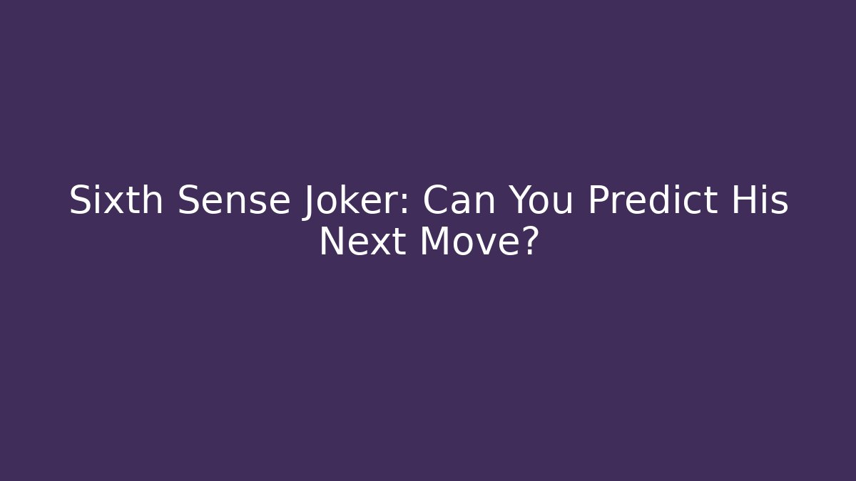 Sixth Sense Joker: Can You Predict His Next Move? - The Family Holidays