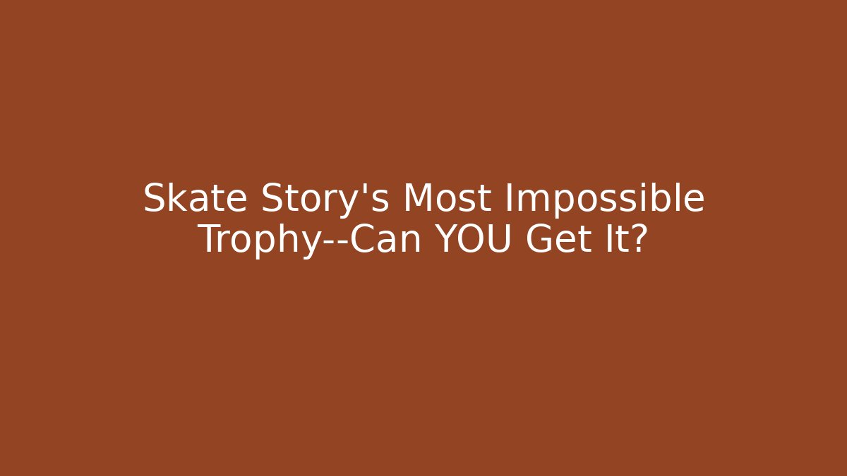 Skate Story's Most Impossible Trophy—Can YOU Get It?