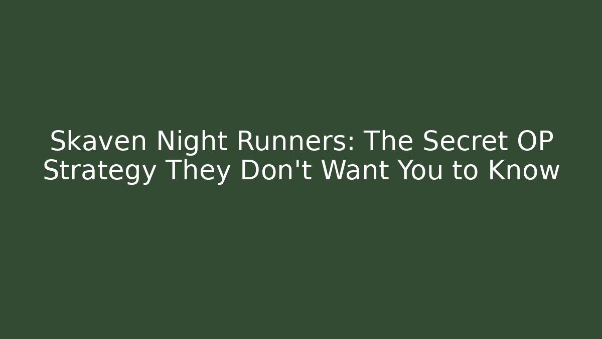 Skaven Night Runners: The Secret OP Strategy They Don't Want You to Know