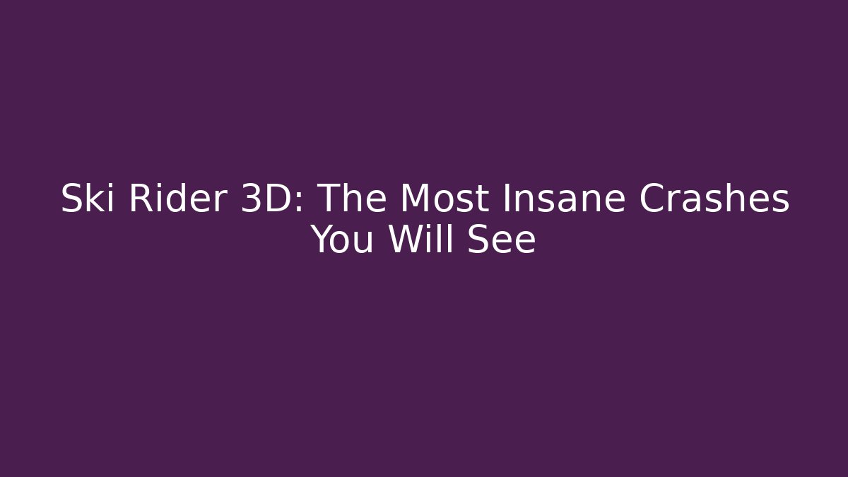 Ski Rider 3D: The Most Insane Crashes You Will See