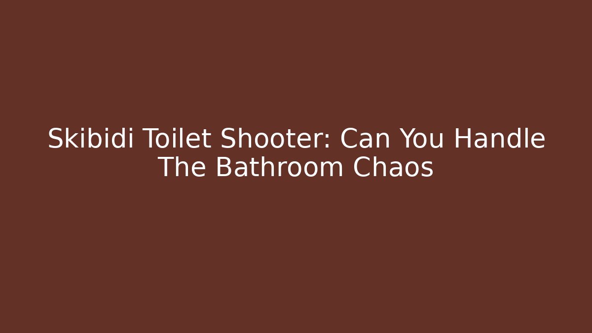 Skibidi Toilet Shooter: Can You Handle The Bathroom Chaos