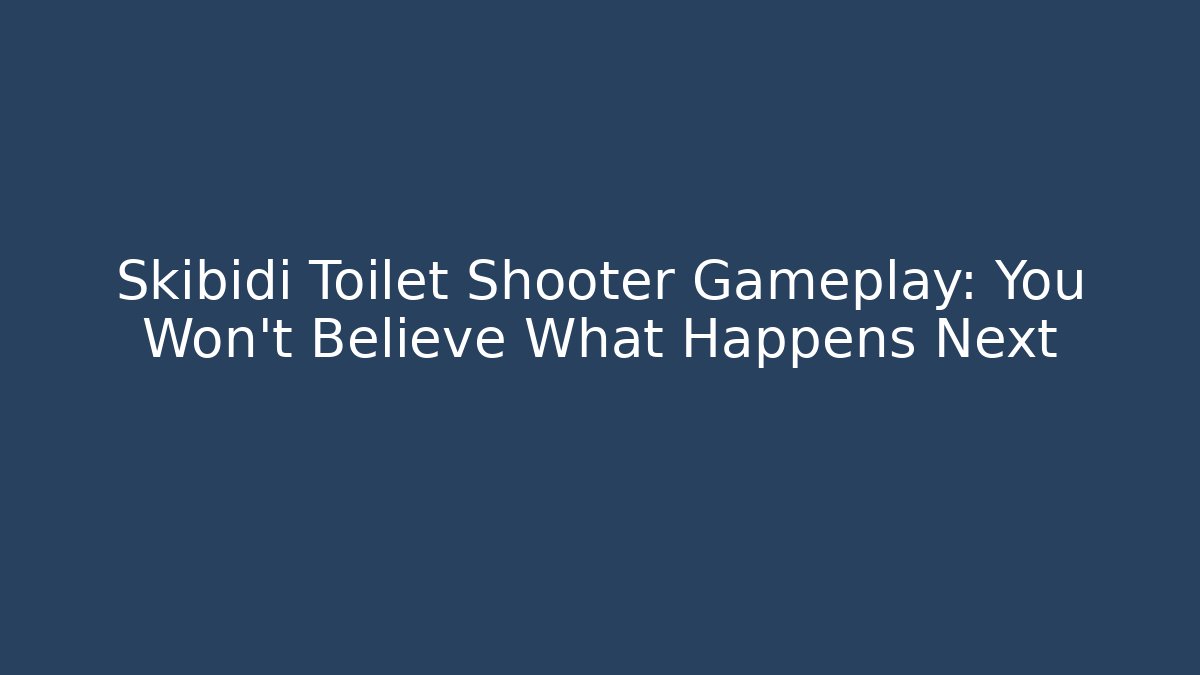 Skibidi Toilet Shooter Gameplay: You Won't Believe What Happens Next